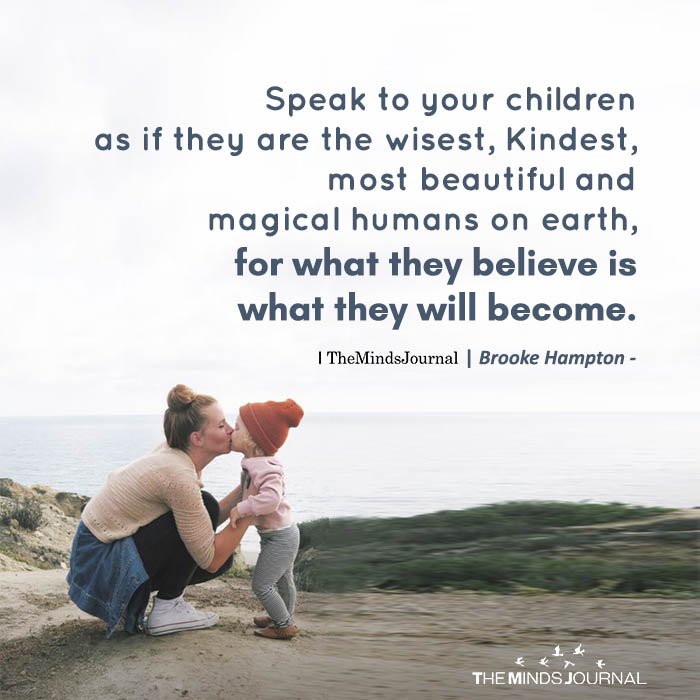 Speak To Your Children As If They Are The Wisest