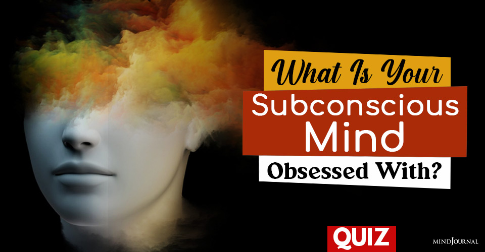 What Is Your Subconscious Mind Obsessed With? – Quiz