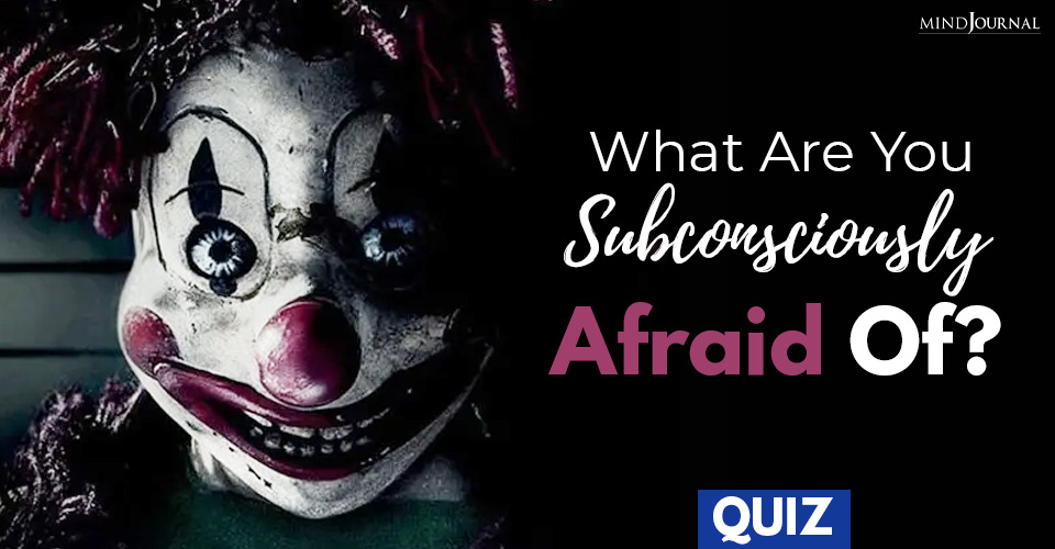 What Are You Subconsciously Afraid Of? QUIZ