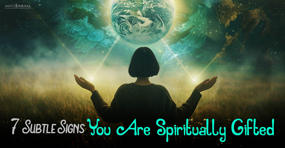 Are You Spiritually Gifted? 7 Subtle Signs You Should Know!