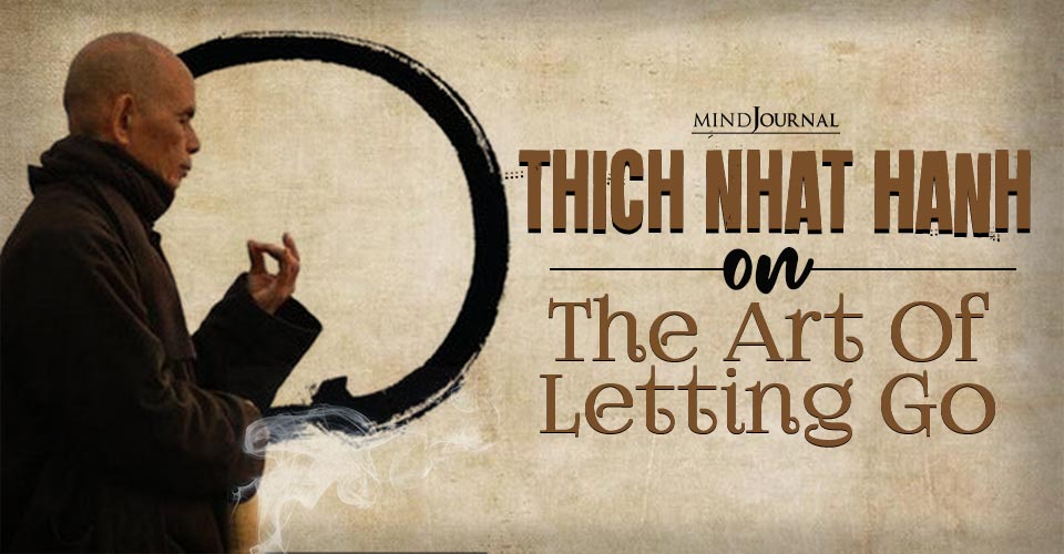 Thich Nhat Hanh on The Art Of Letting Go