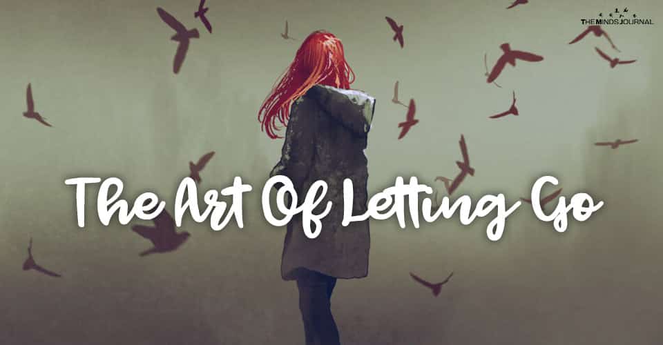 The Art Of Letting Go: 5 Ways You Can Make It Less Painful