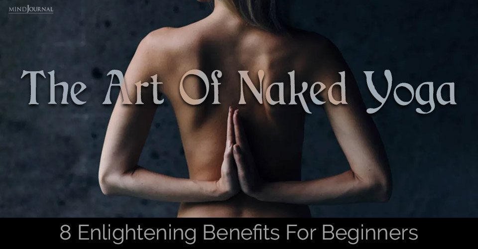 Naked Yoga For Begineers: Great Benefits Of Nude Yoga