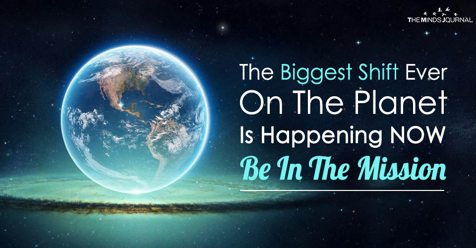 The Biggest Shift Ever On The Planet Is Happening NOW: Be In The Mission