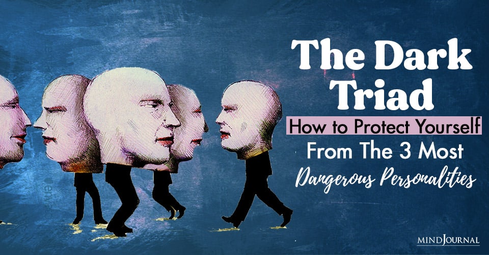 The Dark Triad: How To Protect Yourself From The 3 Most Dangerous Personalities