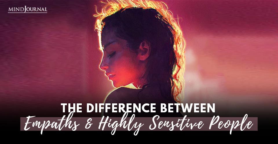 The Difference Between Empaths and Highly Sensitive People