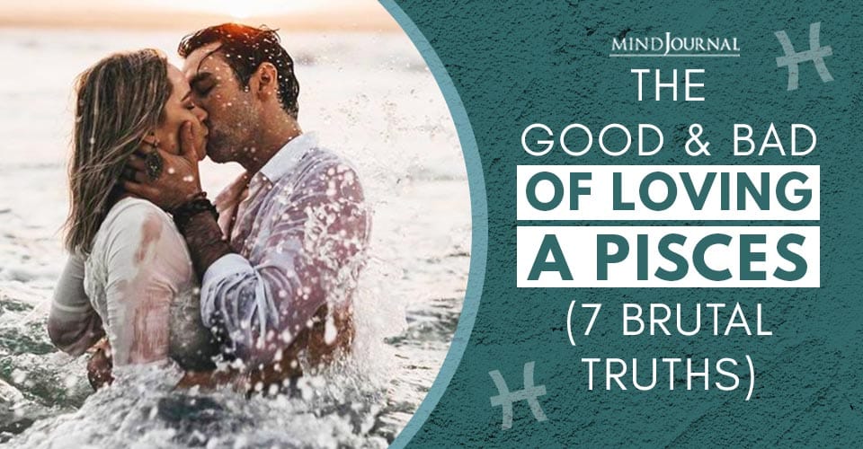 The Good and Bad of Loving A Pisces (7 Brutal Truths)