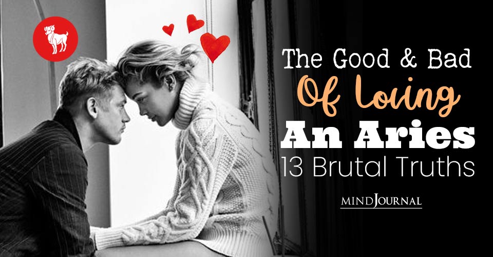 The Good and Bad of Loving An Aries (13 Brutal Truths)