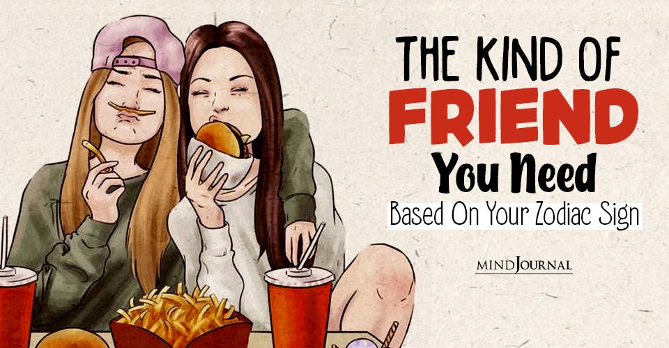 Zodiac Friendship Compatibility: The Kind Of Friend You Need Based On Your Zodiac Sign