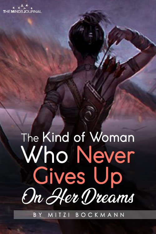 The Kind of Woman Who Never Gives Up On Her Dreams