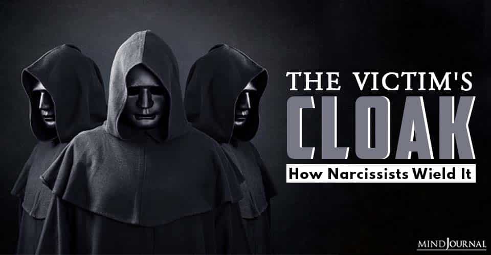 The Victim’s Cloak: How The 3 Kinds Of Narcissists Wield It