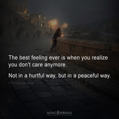 The Best Feeling Ever Is When You Don’t Care In A Peaceful Way