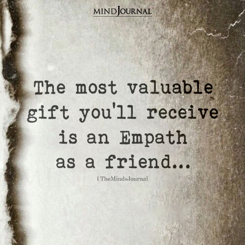 The Most Valuable Gift You’ll Receive Is An Empathetic Friend