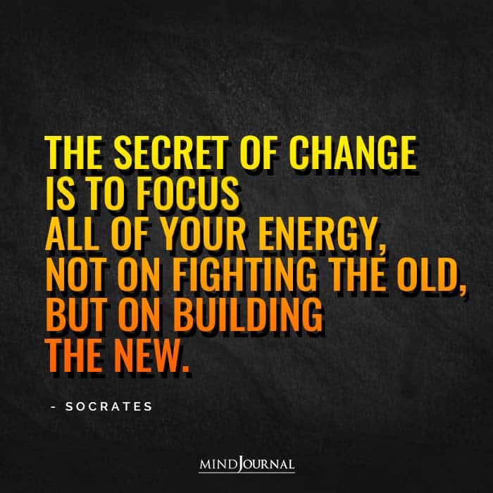 Focus all of your energy on building the new.