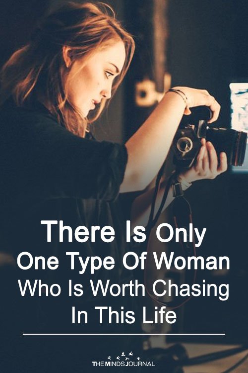 There Is Only One Type Of Woman Who Is Worth Chasing In This Life