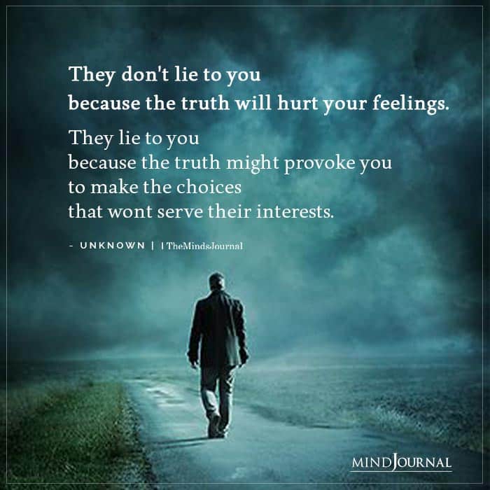 they don't lie to you