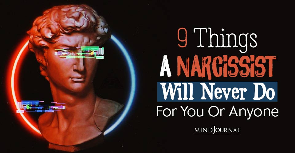 9 Things A Narcissist Will Never Do For You (Or Anyone)