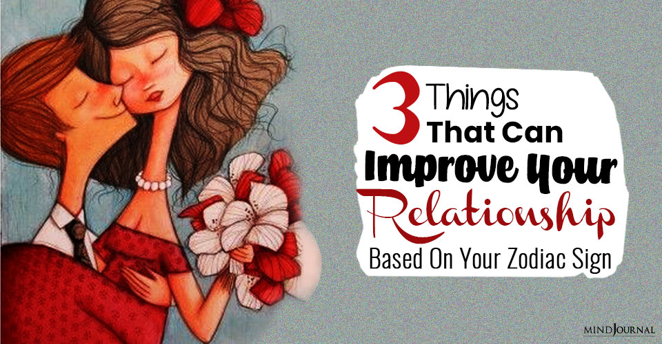 The 3 Things That Can Improve Your Relationship Based On Your Zodiac