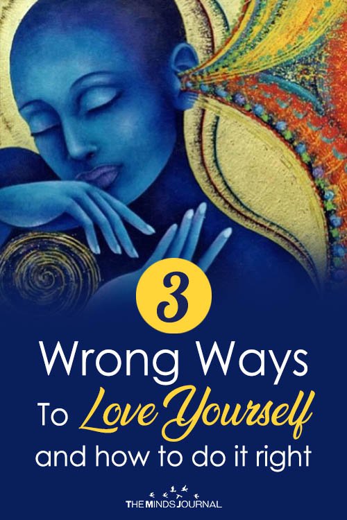 Three Wrong Ways To Love Yourself And How To Do It Right