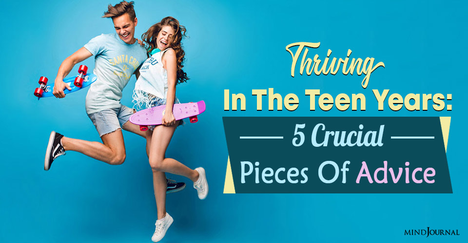 Thriving In The Teen Years: 5 Crucial Pieces Of Advice