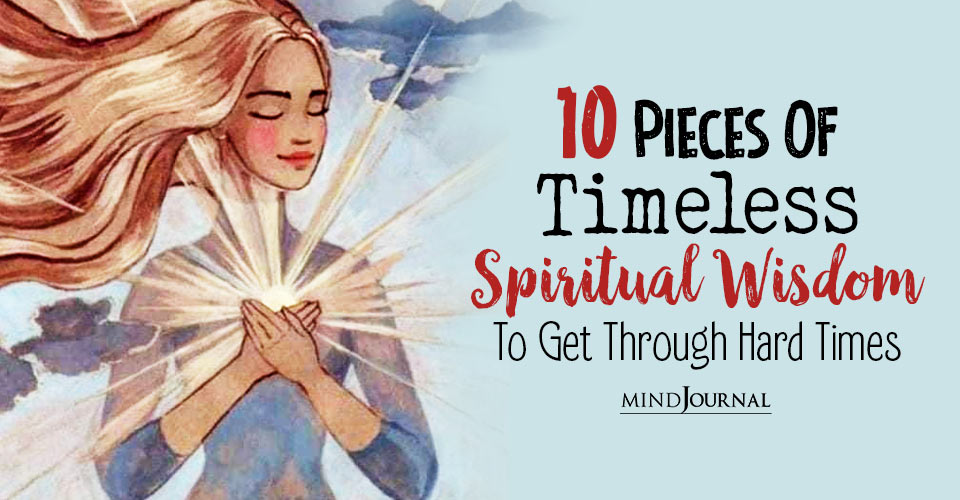 10 Pieces Of Timeless Spiritual Wisdom To Help You Get Through Hard Times