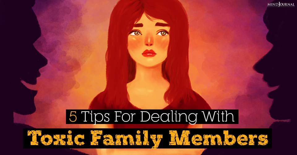 5 Bulletproof Tips For Dealing With Toxic Family Members