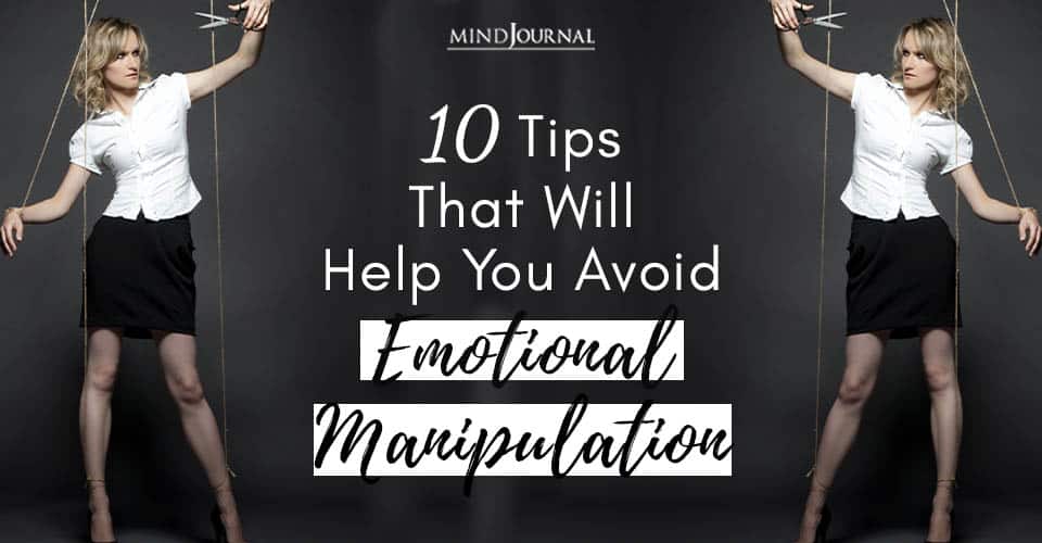 10 Tips That Will Help You Avoid Emotional Manipulation