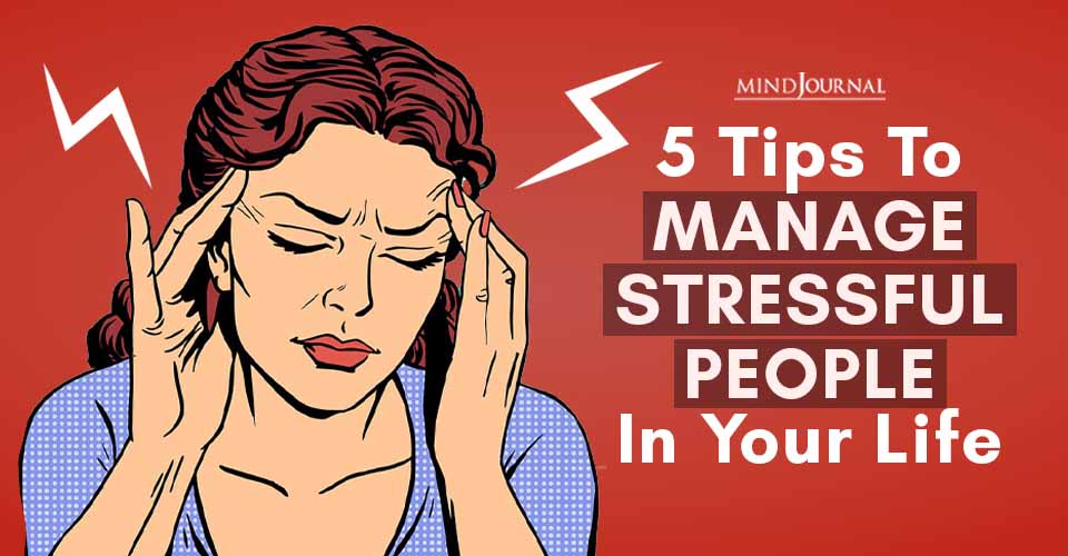 5 Tips To Manage Stressful People in Your Life