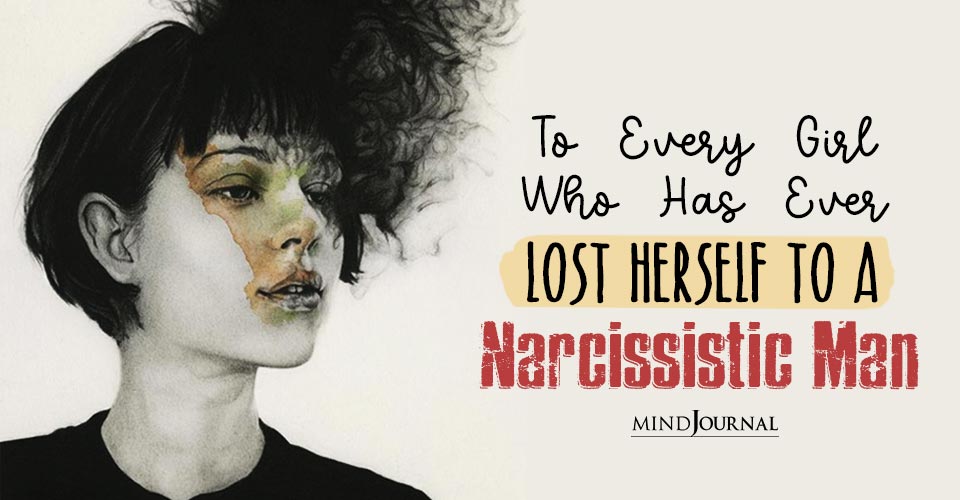 To Every Girl Who Has Ever Lost Herself To A Narcissistic Man