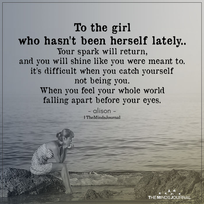 To The Girl Who Hasn’t Been Herself Lately