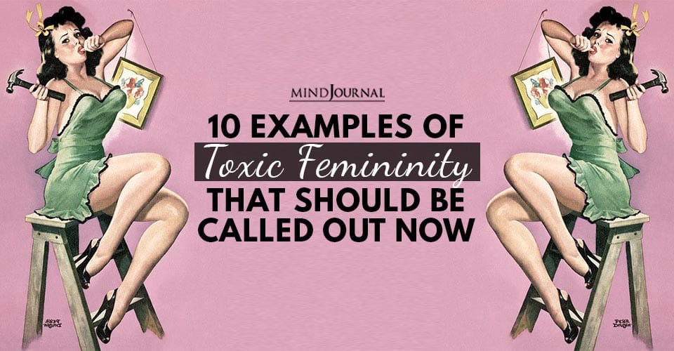 10 Examples Of Toxic Femininity That Should Be Called Out Now