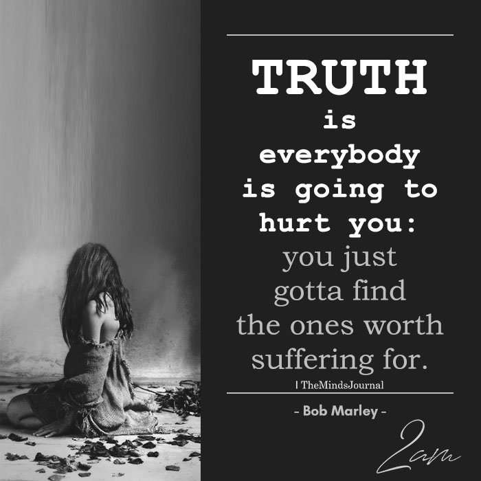 Truth Is Everybody Is Going To Hurt You