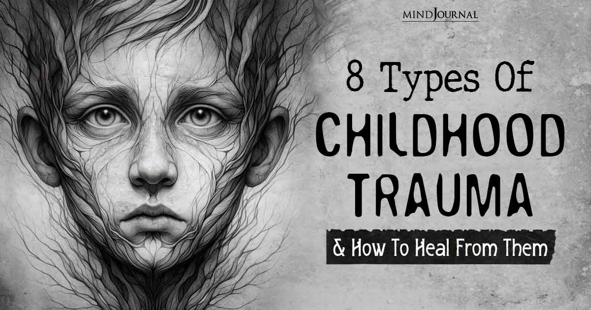 8 Types Of Childhood Trauma And How To Defeat And Heal From Them