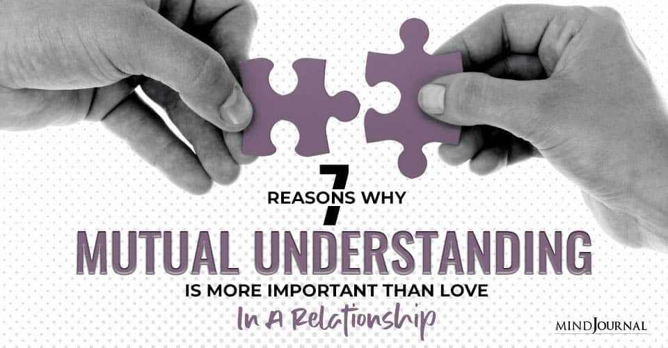 7 Reasons Why Mutual Understanding Is More Important Than Love In A Relationship