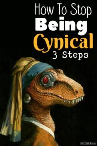 How To Stop Being Cynical All The Time - 3 Basic Steps