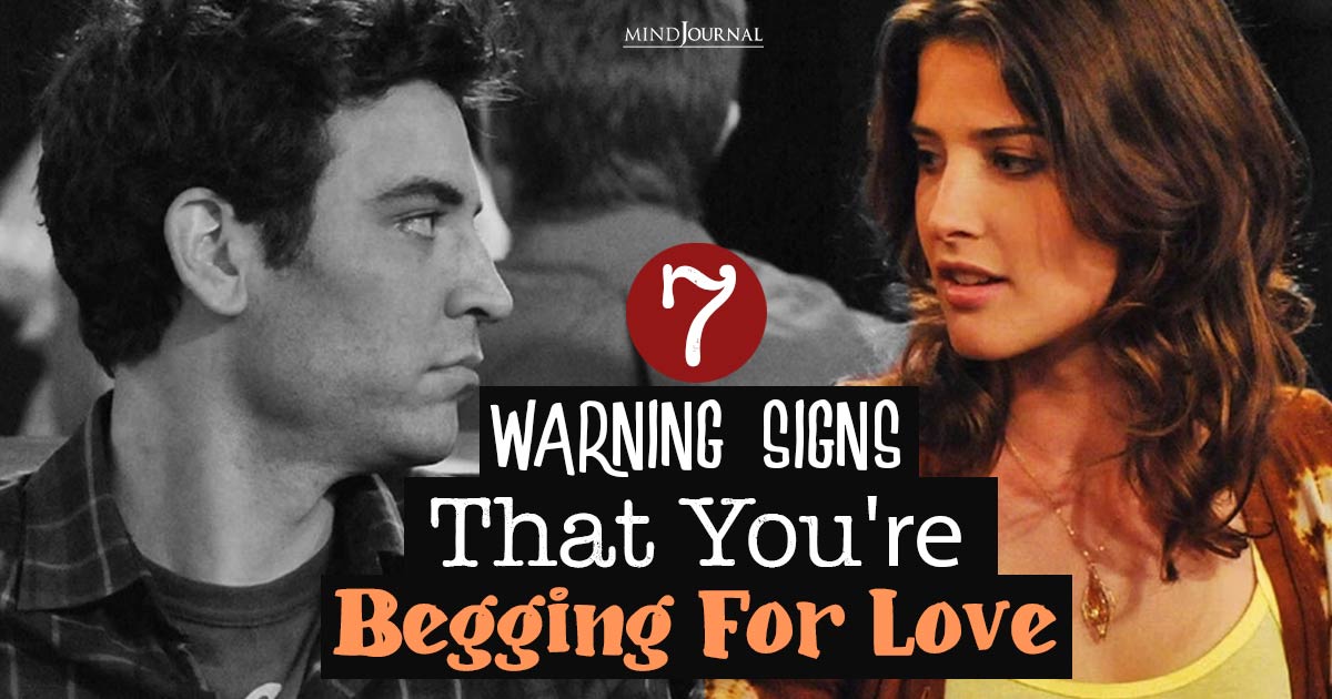 7 Warning Signs You Are Begging For Love