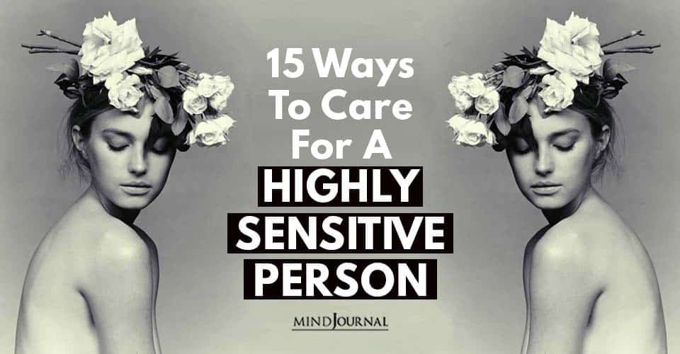 15 Ways To Care For A Highly Sensitive Person