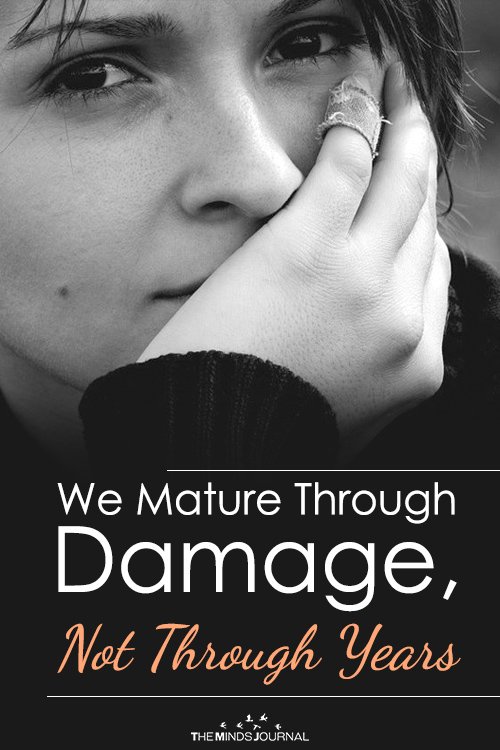 We Mature Through Damage, Not Through Years