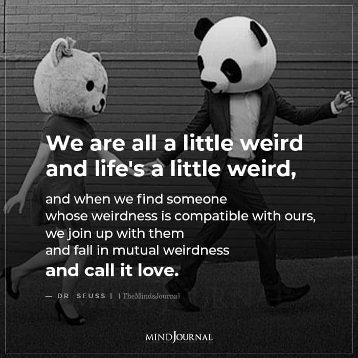 We’re All A Little Weird