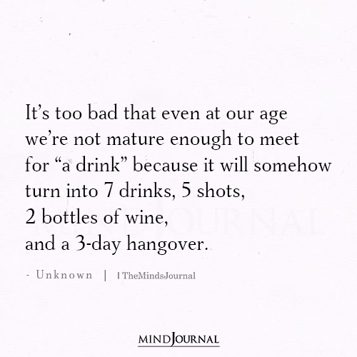 We’re Not Mature Enough To Meet For “A Drink”