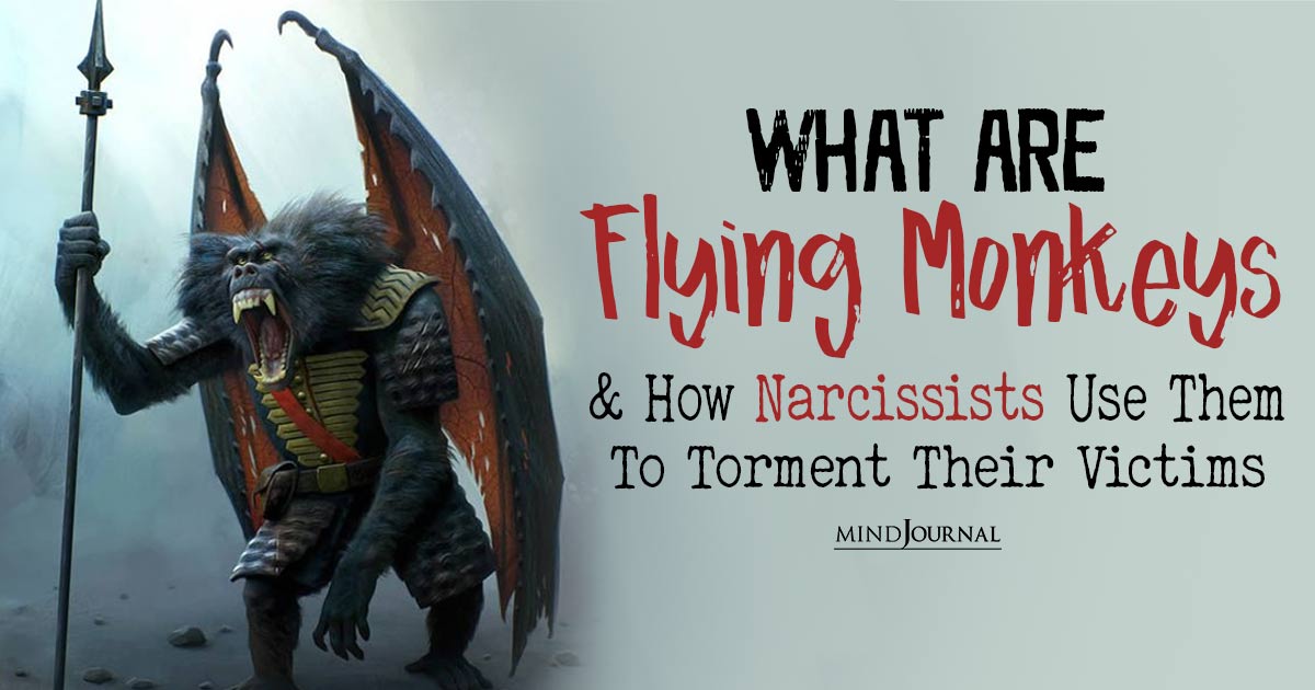 From Oz To Reality: What Are Flying Monkeys And How Narcissists Use Them To Torment Their Victims