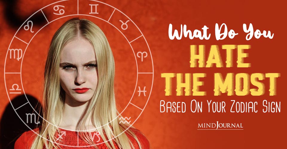 Zodiac Hate List: What Each Zodiac Sign Hates the Most