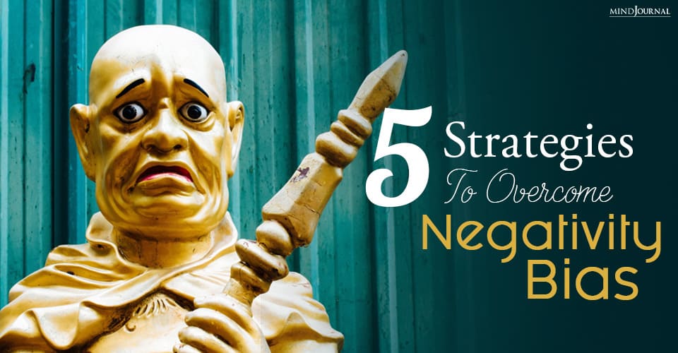 What Is Negativity Bias And 5 Strategies To Overcome It