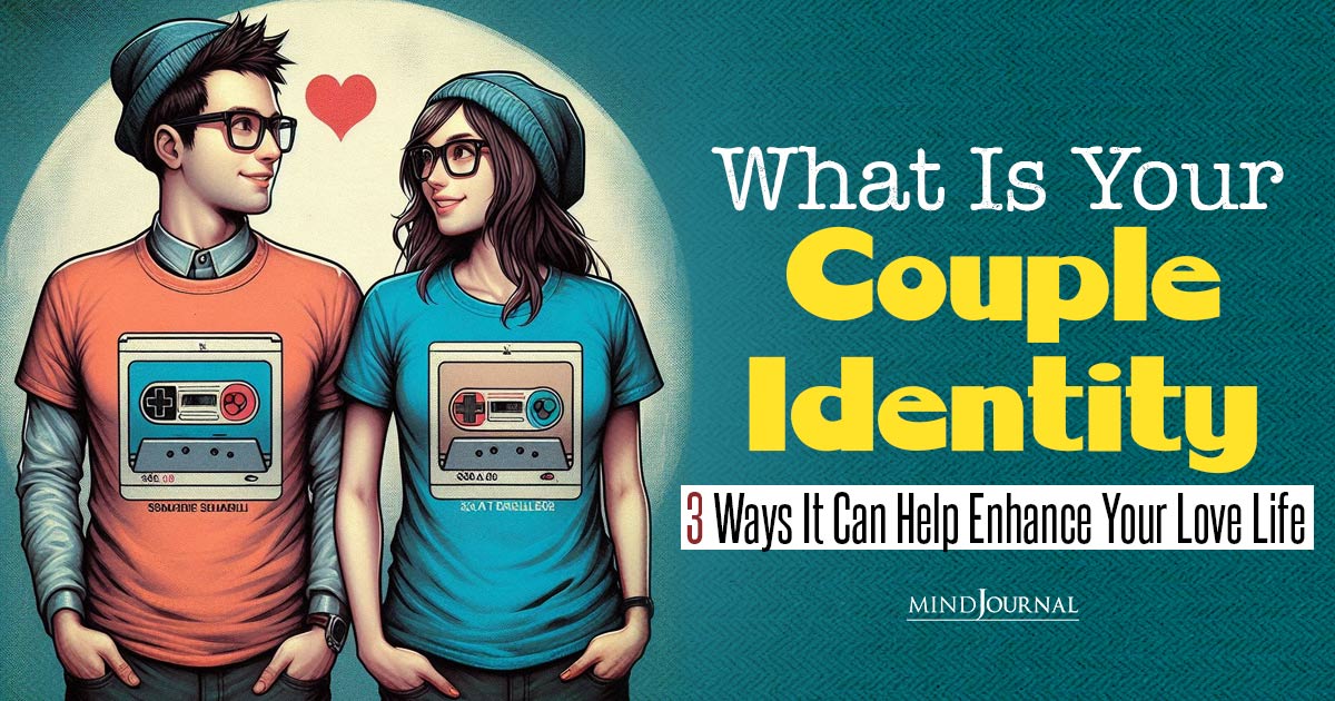 What Is Your ‘Couple Identity’? 3 Ways It Can Help Enhance Your Love Life