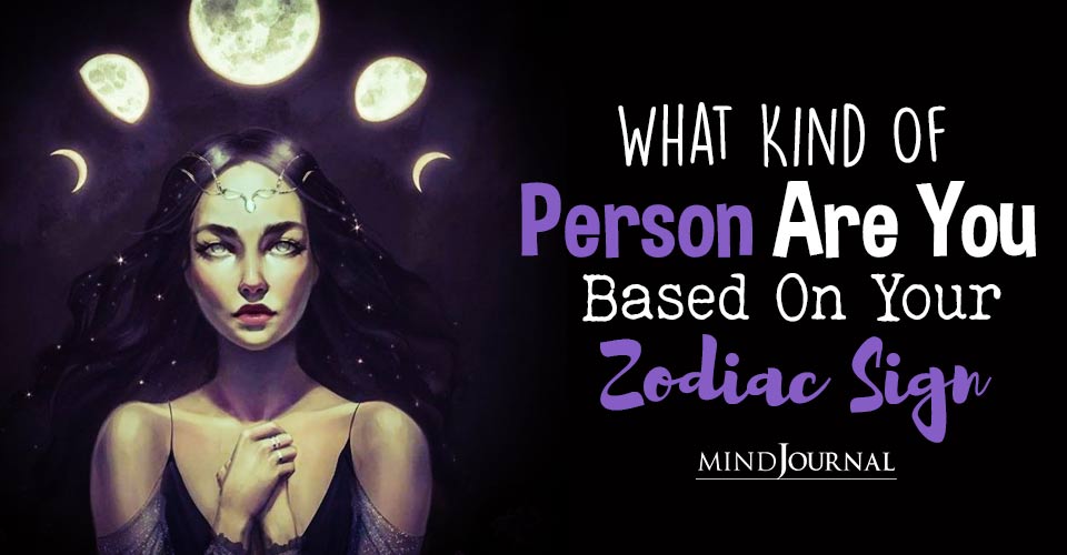 What Kind Of Person Are You Based On Your Zodiac Sign