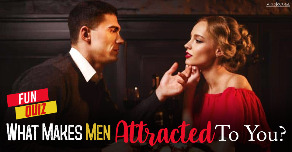 What Makes Men Attracted To You? FUN QUIZ