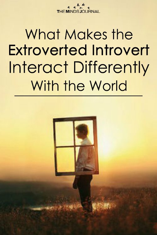 What Makes the Extroverted Introvert Interact Differently With the World