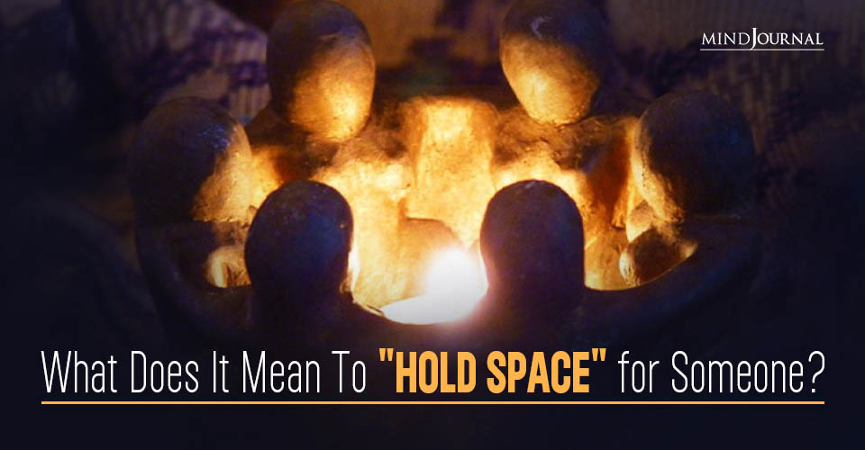 What Does It Mean To “Hold Space” for Someone?