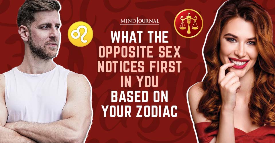 What The Opposite Sex Notices First In You, Based on Your Zodiac