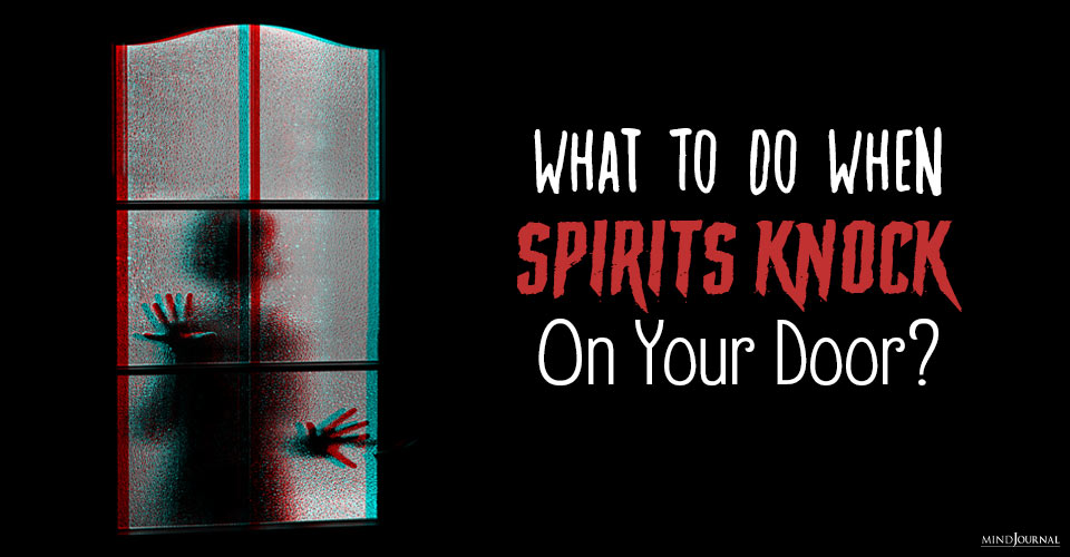 What To Do When Spirits Knock On Your Door?